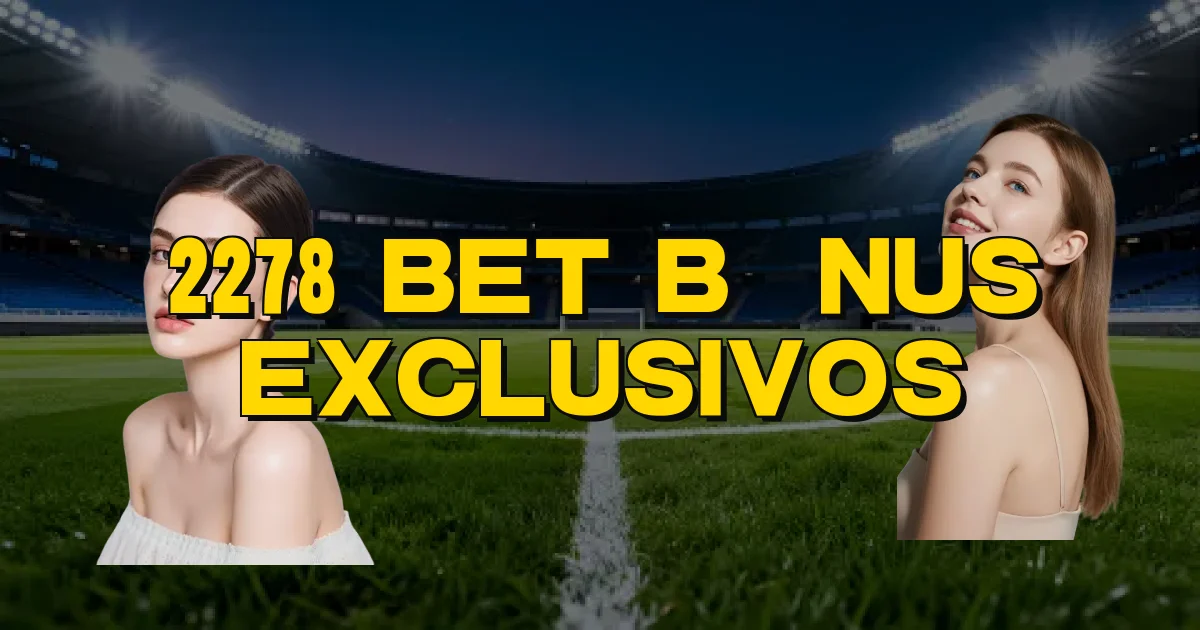 2278 Bet Bônus Exclusivos Oficial