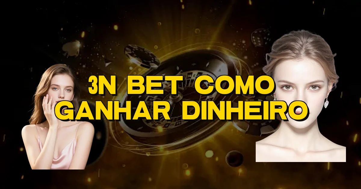 3N Bet Como Ganhar Dinheiro Oficial
