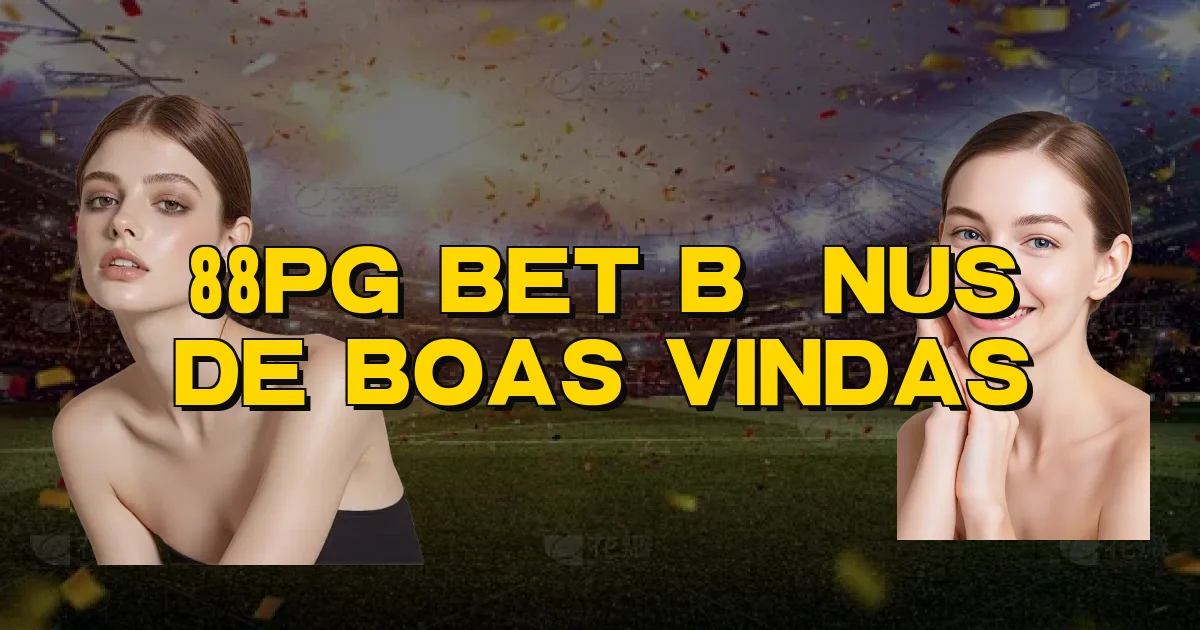 88Pg Bet Bônus De Boas Vindas Oficial