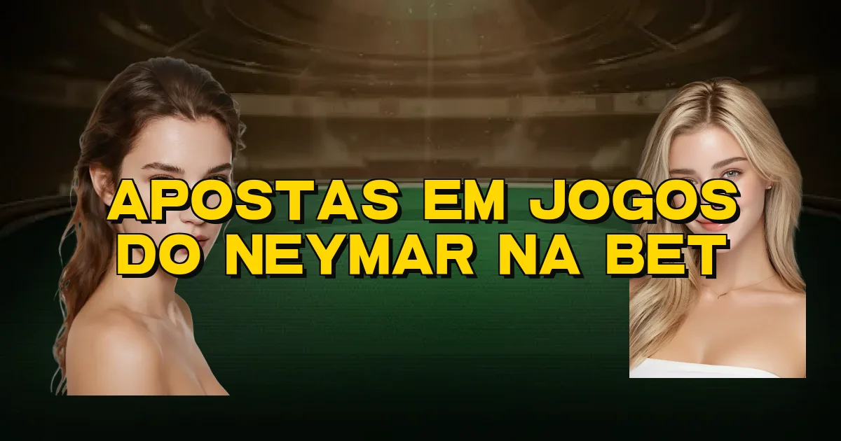 Apostas Em Jogos Do Neymar Na Bet Oficial