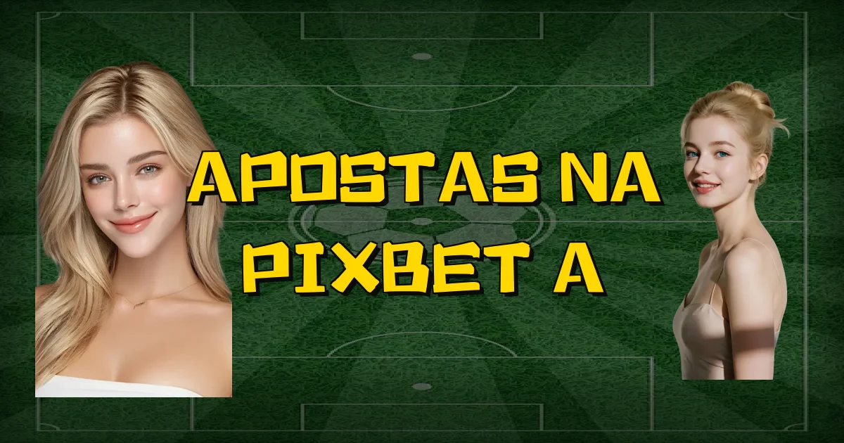 Apostas Na Pixbet A Oficial