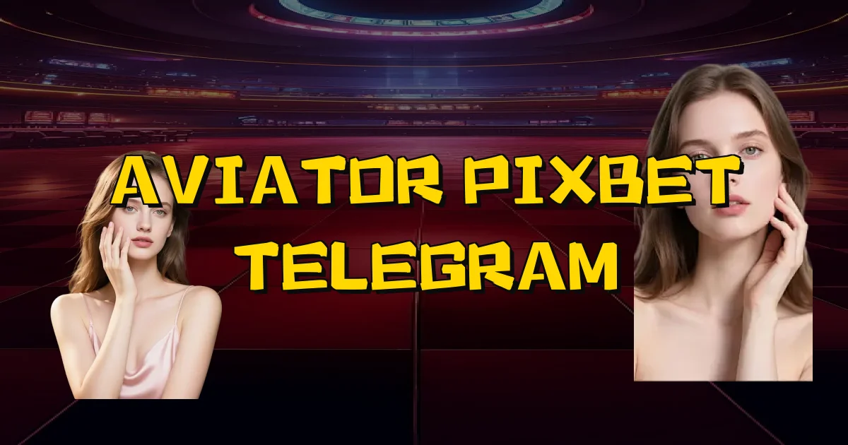 Aviator Pixbet Telegram Oficial