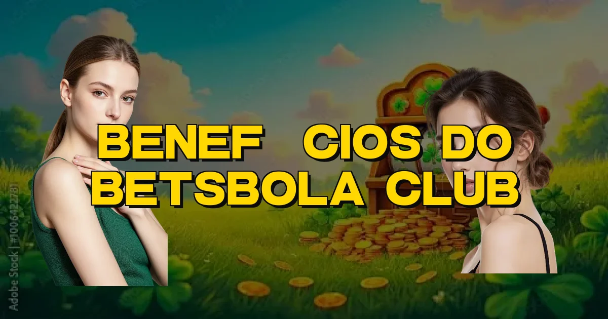 Benefícios Do Betsbola Club Oficial