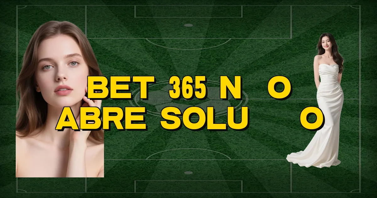 Bet 365 Não Abre Solução Oficial