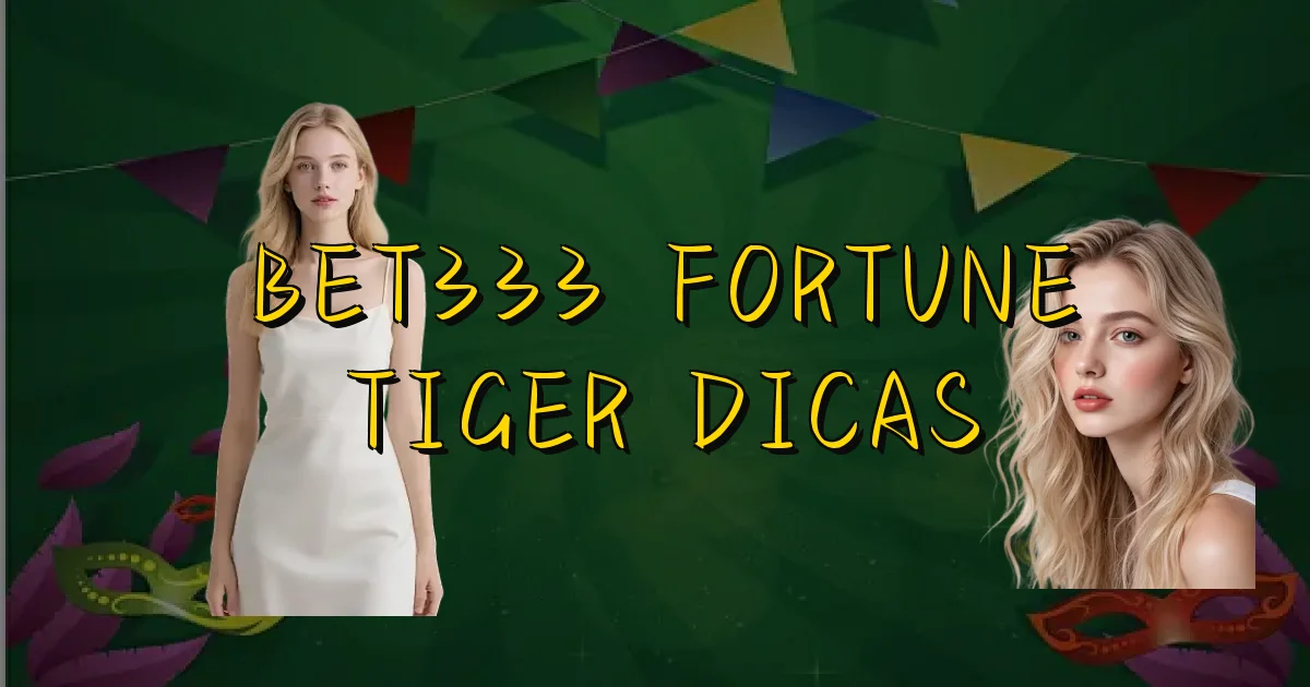 Bet333 Fortune Tiger Dicas Oficial