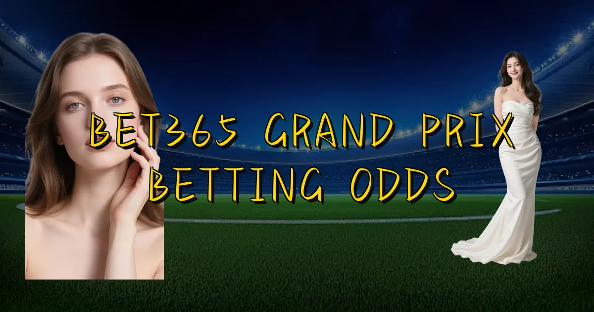 Bet365 Grand Prix Betting Odds Oficial