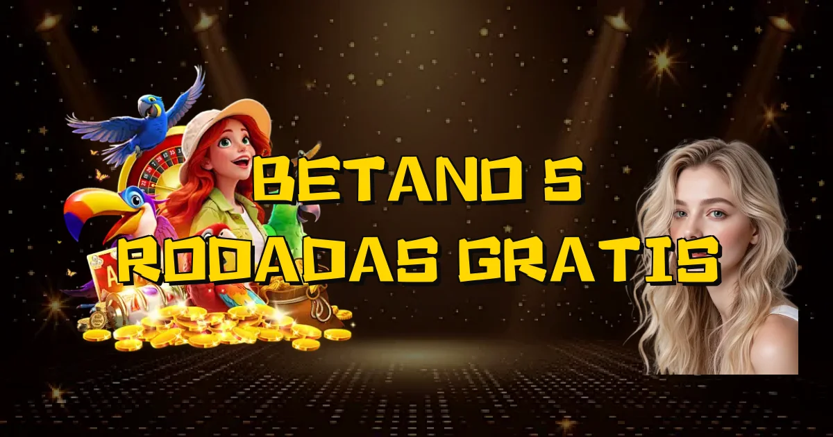 Betano 5 Rodadas Gratis Oficial