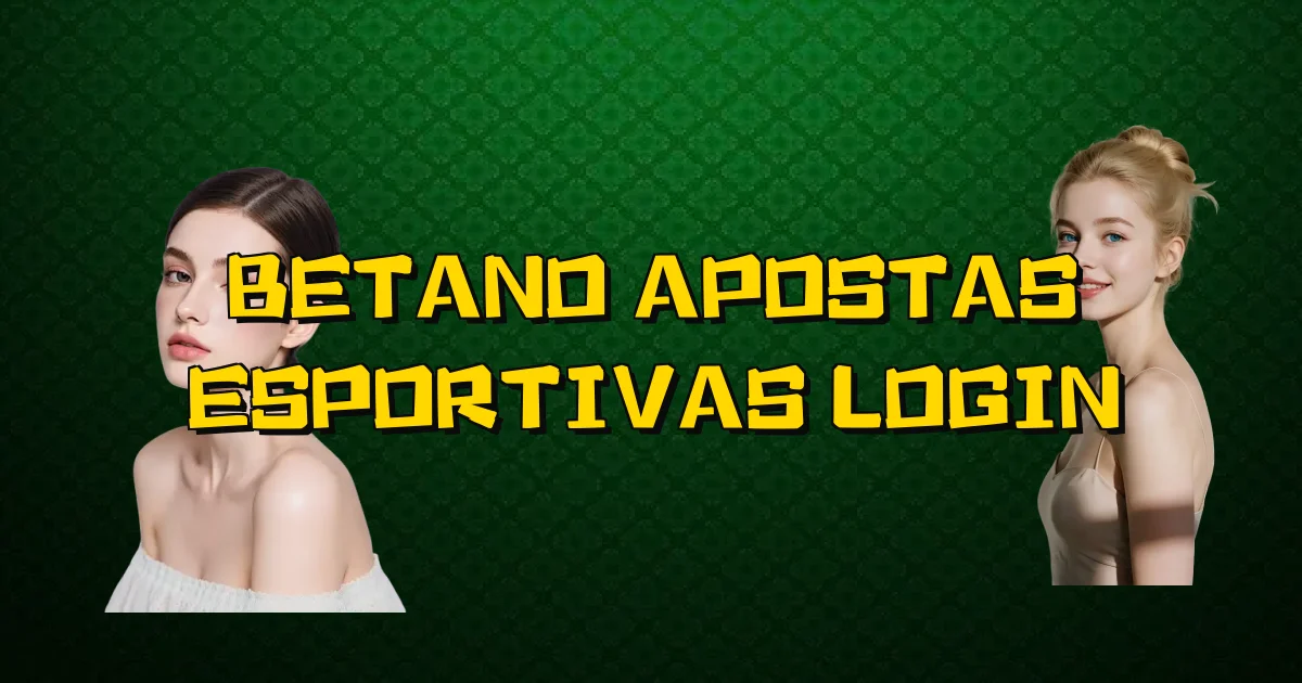 Betano Apostas Esportivas Login Oficial