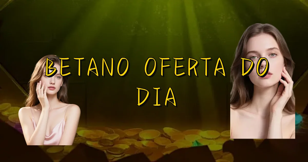 Betano Oferta Do Dia Oficial