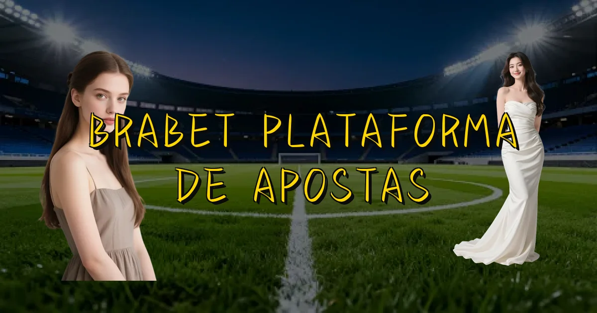 Brabet Plataforma De Apostas Oficial