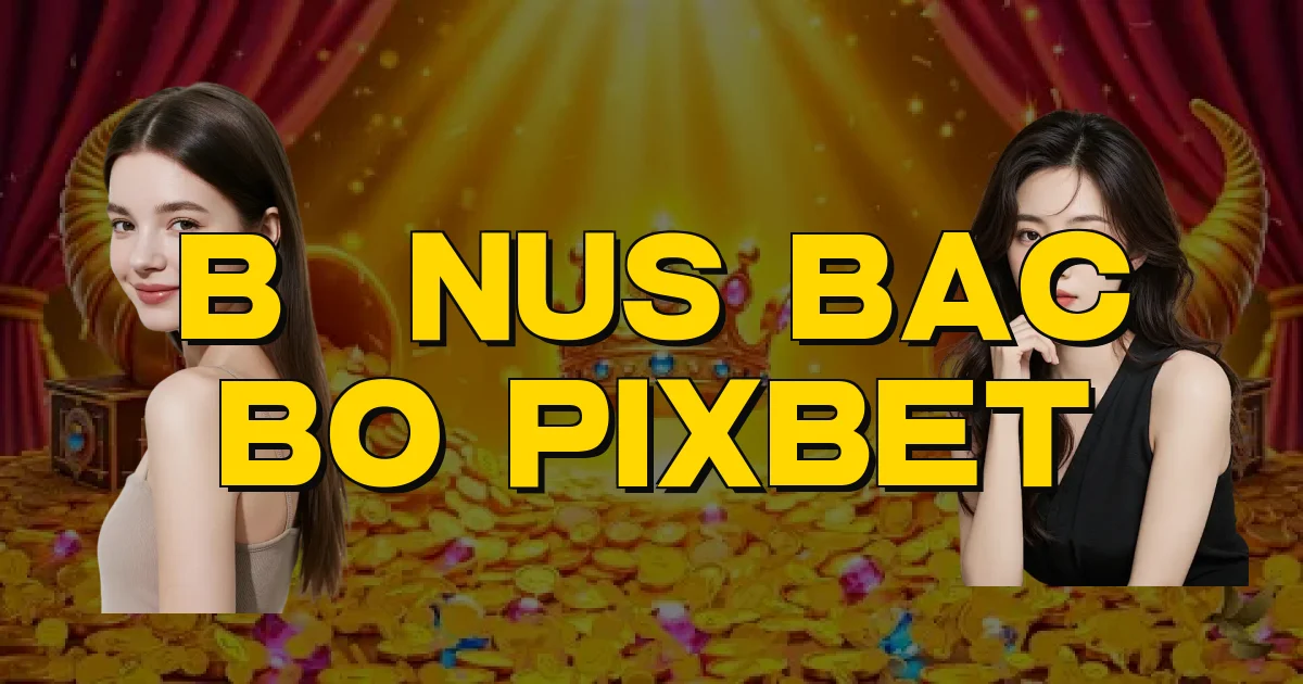 Bônus Bac Bo Pixbet Oficial