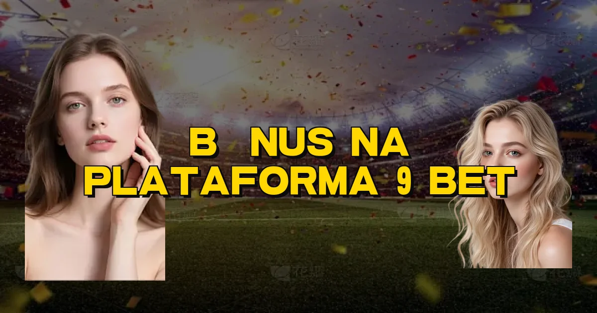Bônus Na Plataforma 9 Bet Oficial