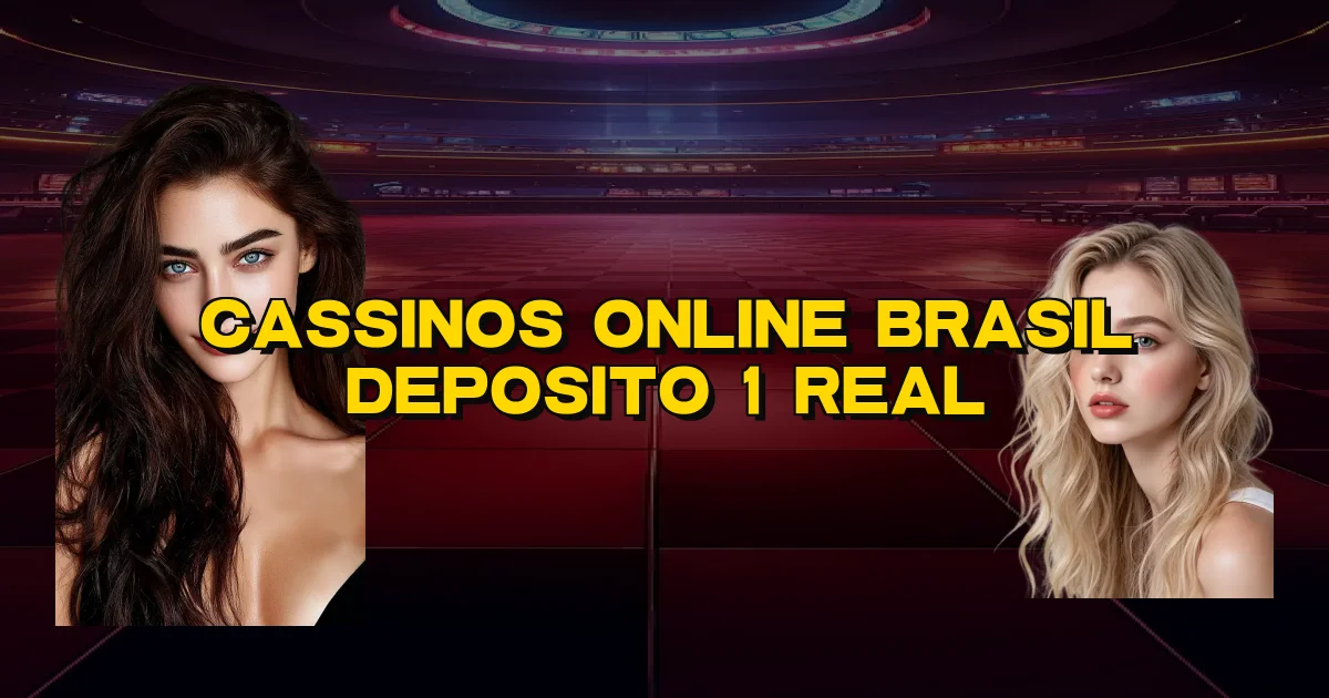 Cassinos Online Brasil Deposito 1 Real Oficial