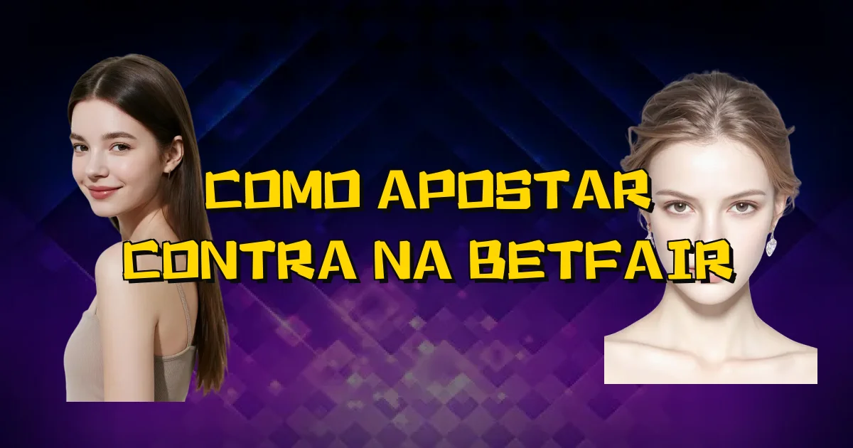 Como Apostar Contra Na Betfair Oficial