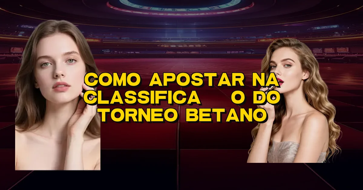 Como Apostar Na Classificação Do Torneo Betano Oficial