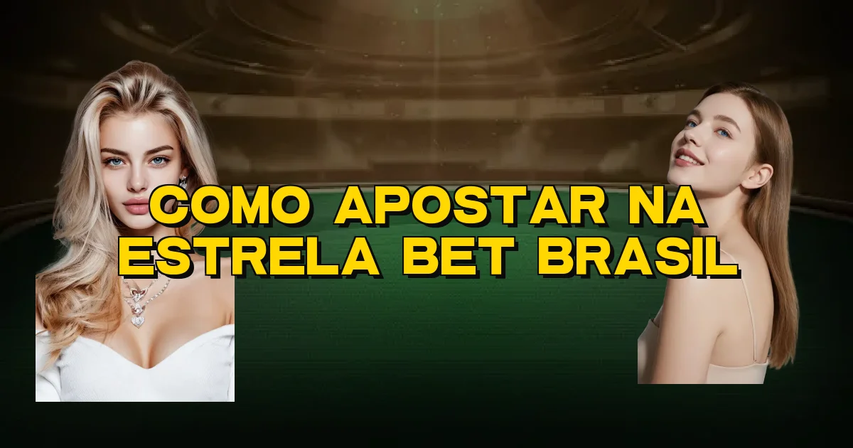 Como Apostar Na Estrela Bet Brasil Oficial