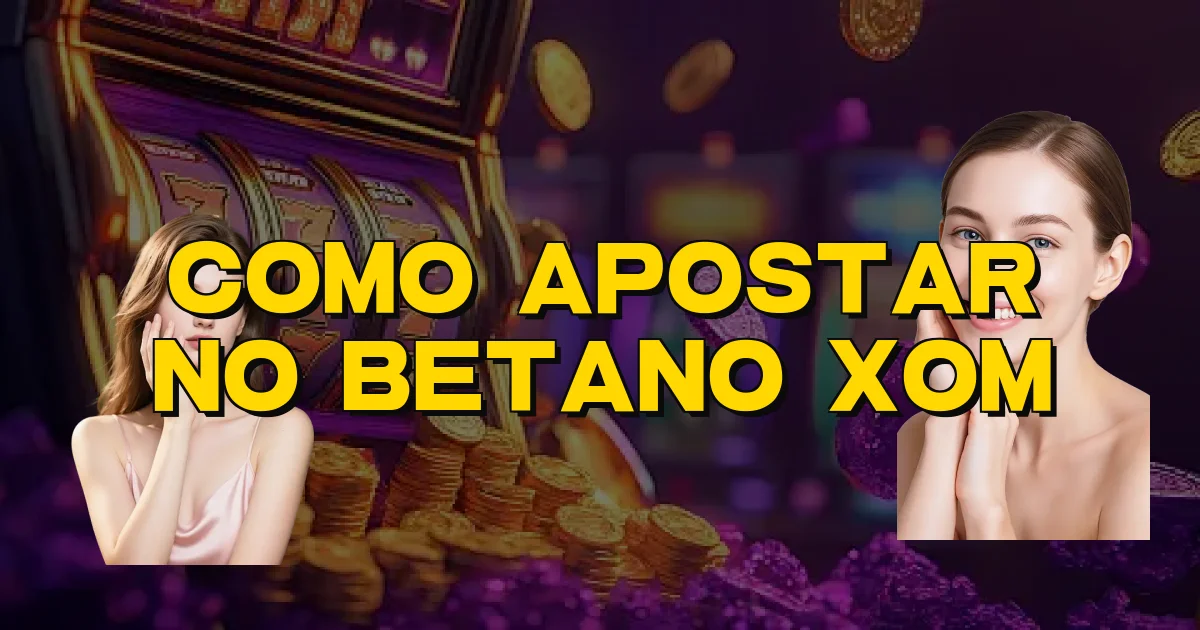 Como Apostar No Betano Xom Oficial