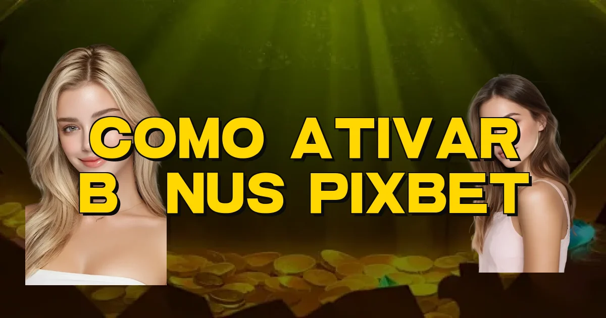 Como Ativar Bônus Pixbet Oficial