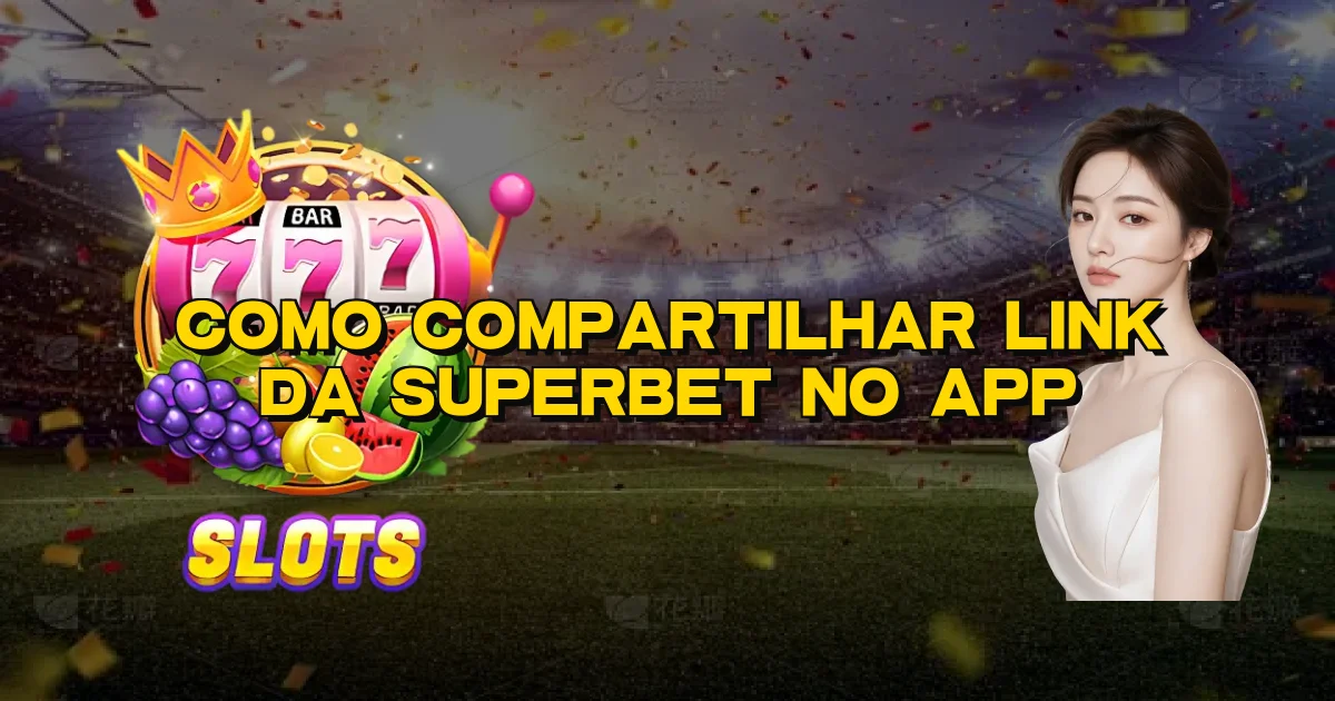 Como Compartilhar Link Da Superbet No App Oficial