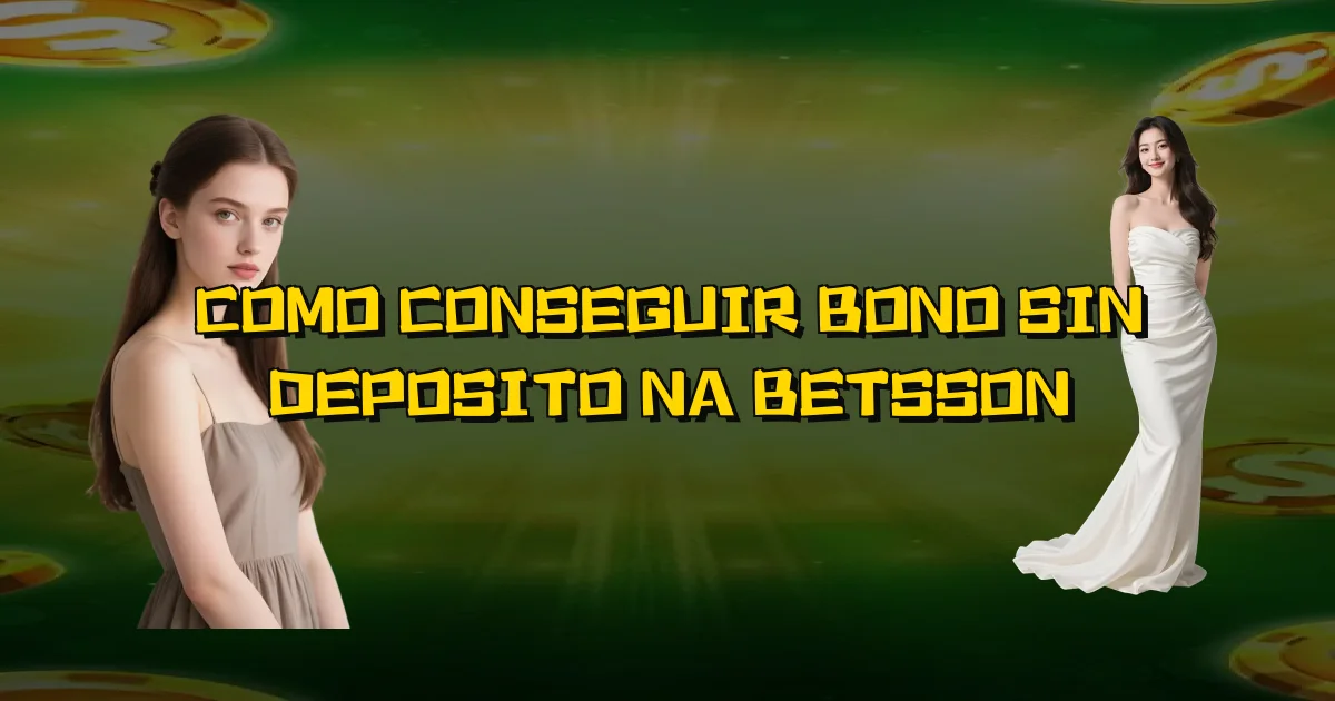 Como Conseguir Bono Sin Deposito Na Betsson Oficial
