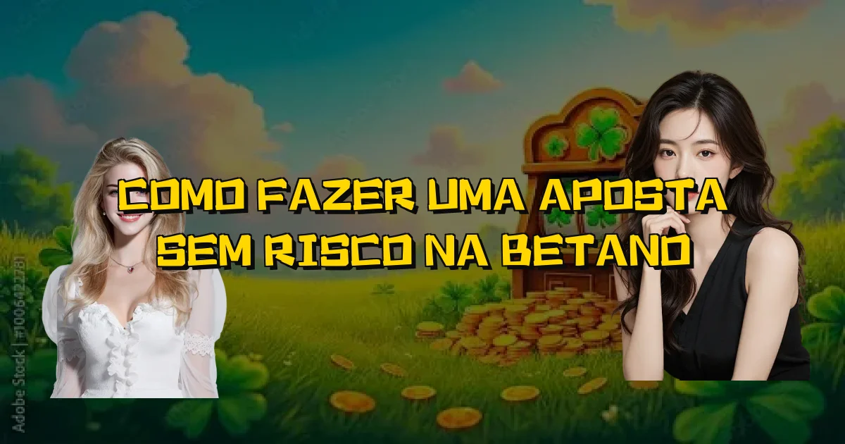 Como Fazer Uma Aposta Sem Risco Na Betano Oficial