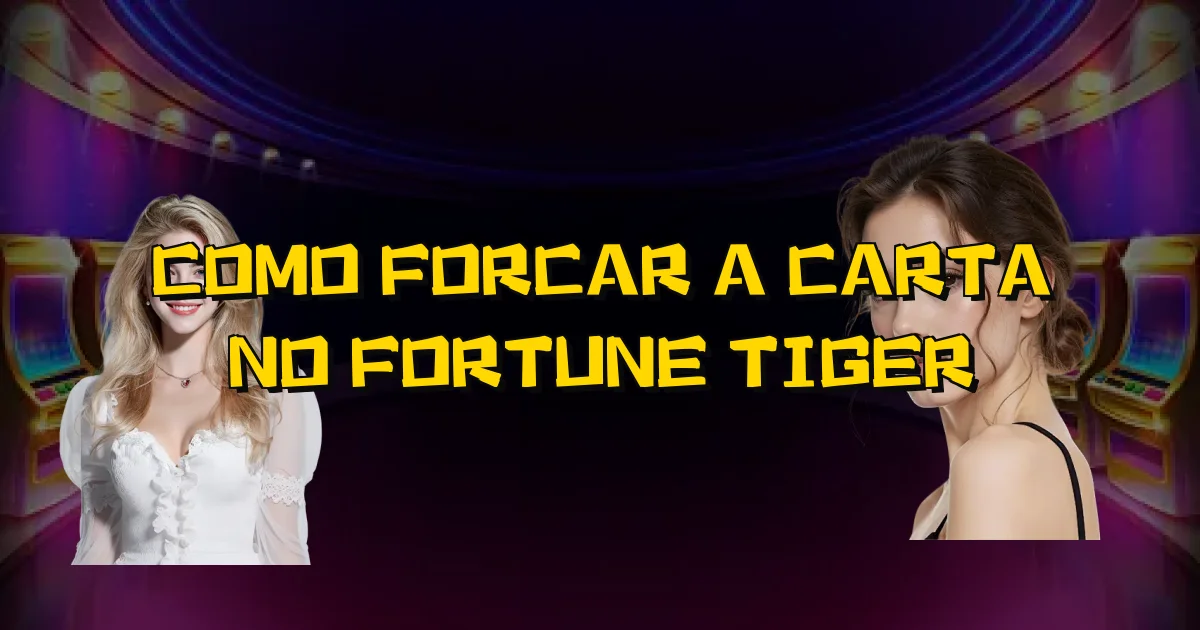 Como Forcar A Carta No Fortune Tiger Oficial