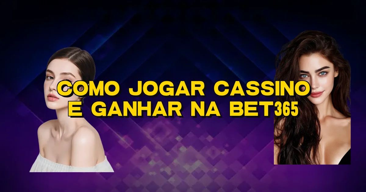 Como Jogar Cassino E Ganhar Na Bet365 Oficial