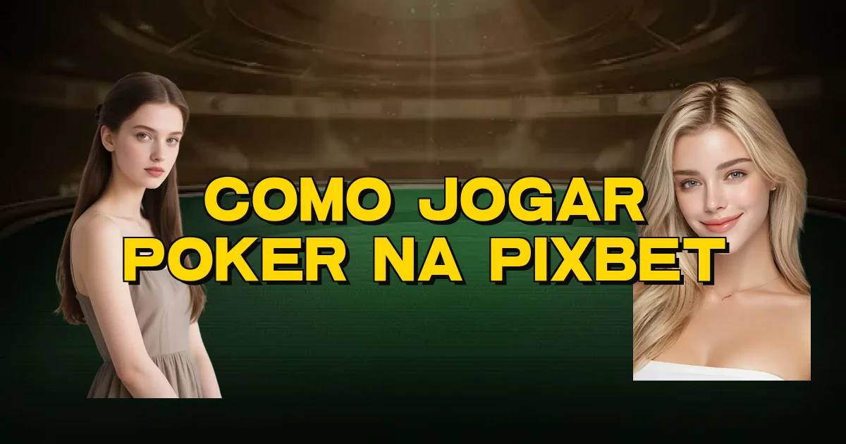 Como Jogar Poker Na Pixbet Oficial