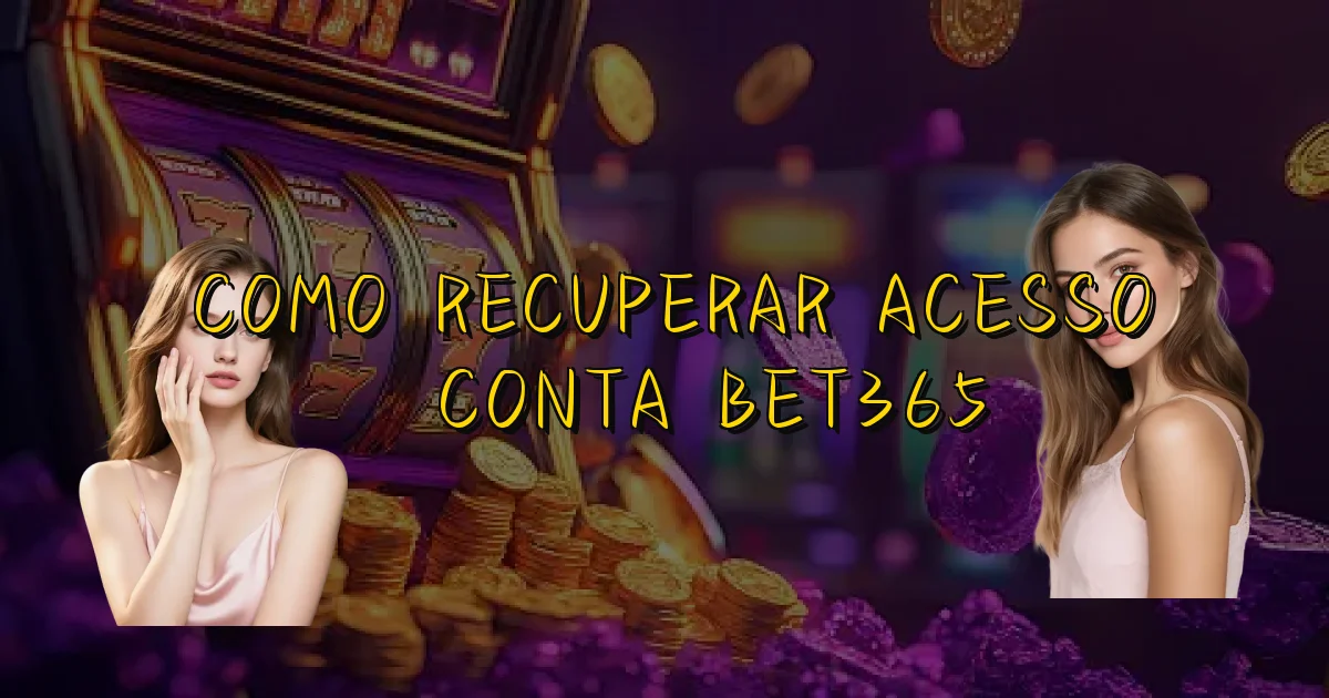 Como Recuperar Acesso À Conta Bet365 Oficial