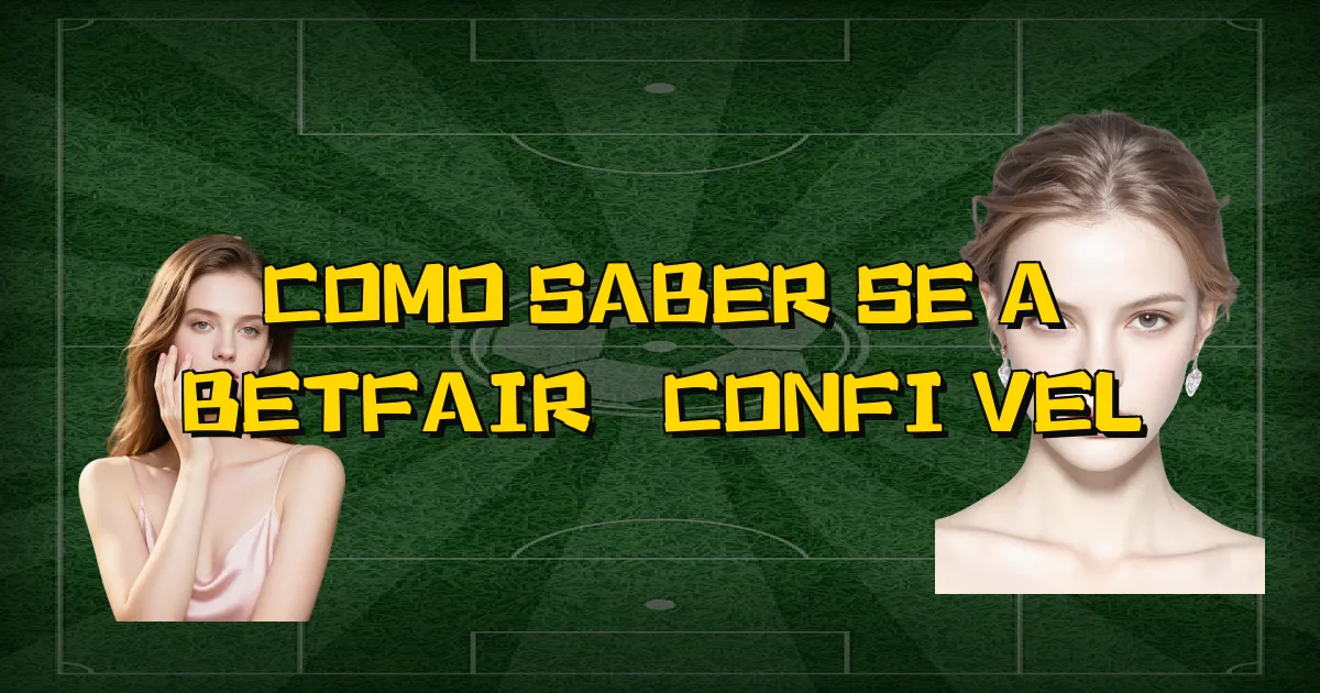 Como Saber Se A Betfair É Confiável Oficial