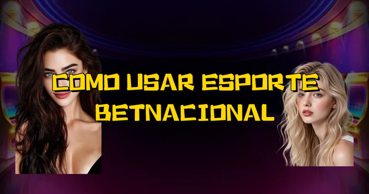Como Usar Esporte Betnacional Oficial