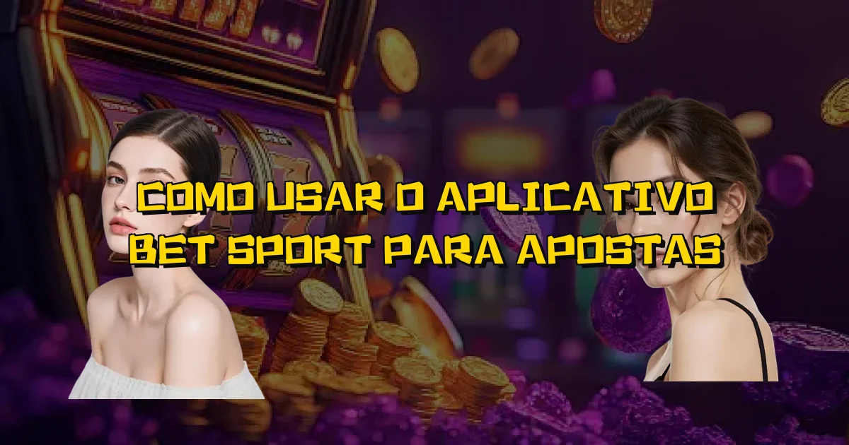 Como Usar O Aplicativo Bet Sport Para Apostas Oficial