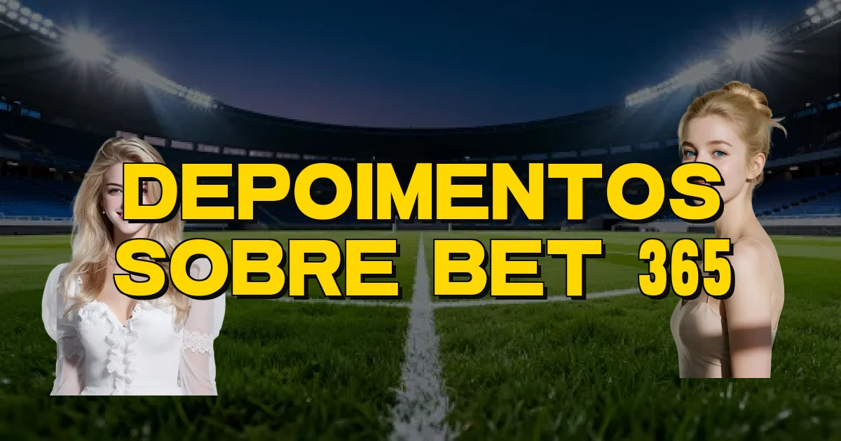 Depoimentos Sobre Bet 365 Oficial