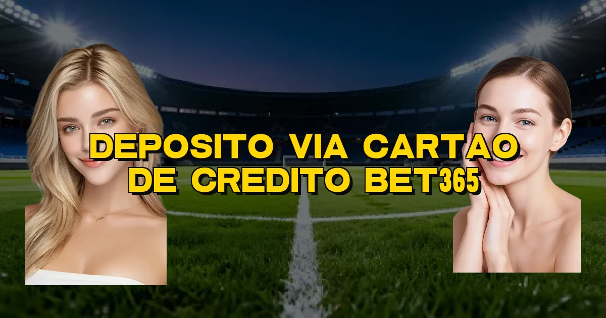 Deposito Via Cartao De Credito Bet365 Oficial