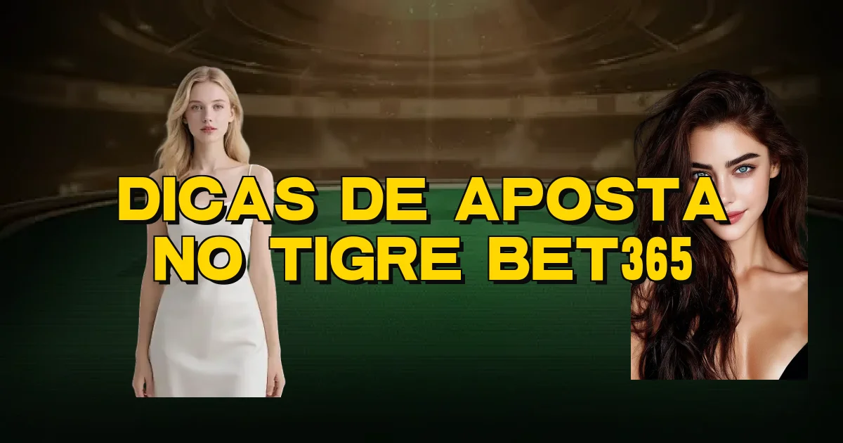 Dicas De Aposta No Tigre Bet365 Oficial