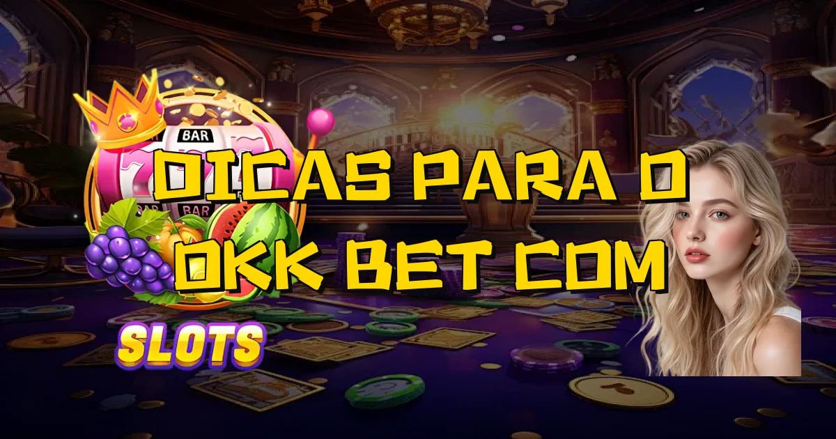 Dicas Para O Okk Bet Com Oficial
