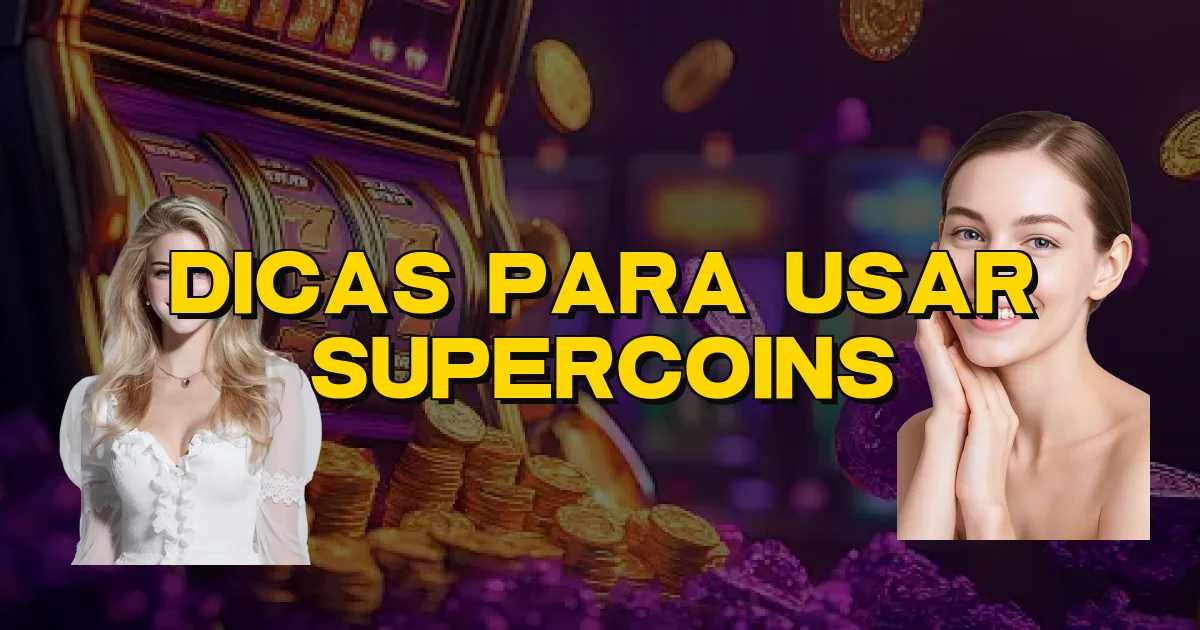 Dicas Para Usar Supercoins Oficial