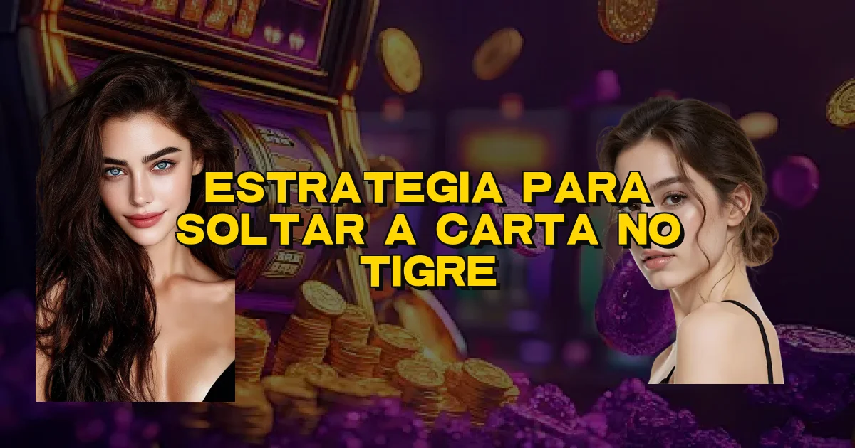 Estrategia Para Soltar A Carta No Tigre Oficial