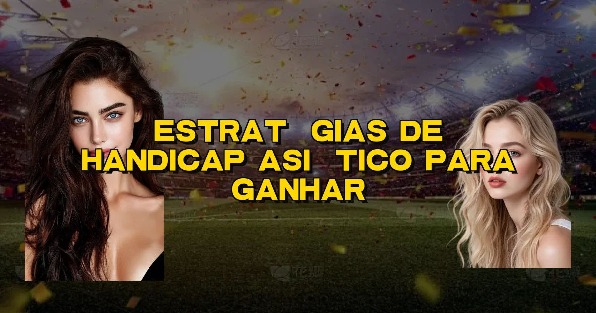 Estratégias De Handicap Asiático Para Ganhar Oficial