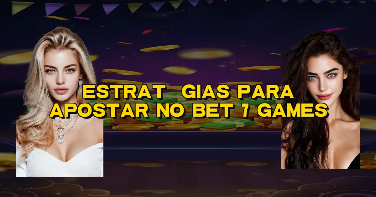 Estratégias Para Apostar No Bet 7 Games Oficial