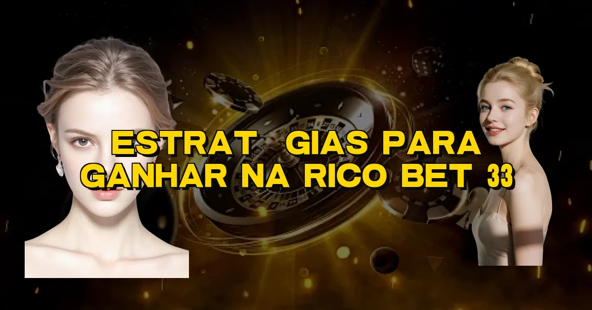 Estratégias Para Ganhar Na Rico Bet 33 Oficial
