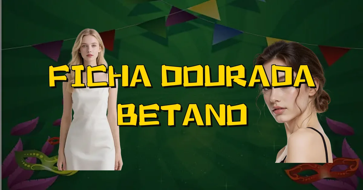 Ficha Dourada Betano Oficial