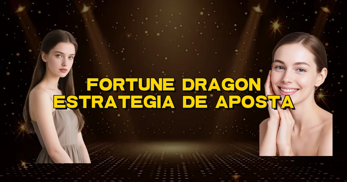 Fortune Dragon Estrategia De Aposta Oficial