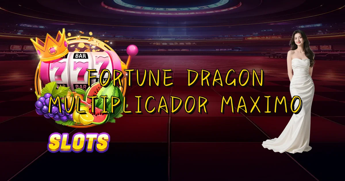 Fortune Dragon Multiplicador Maximo Oficial