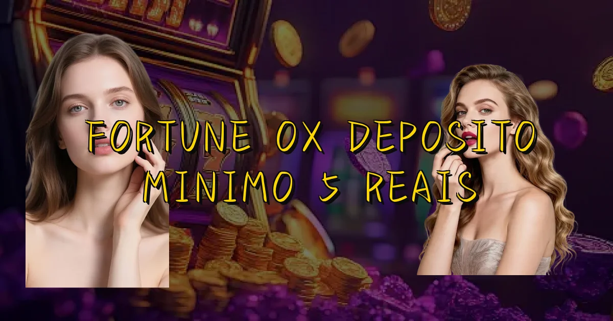 Fortune Ox Deposito Minimo 5 Reais Oficial