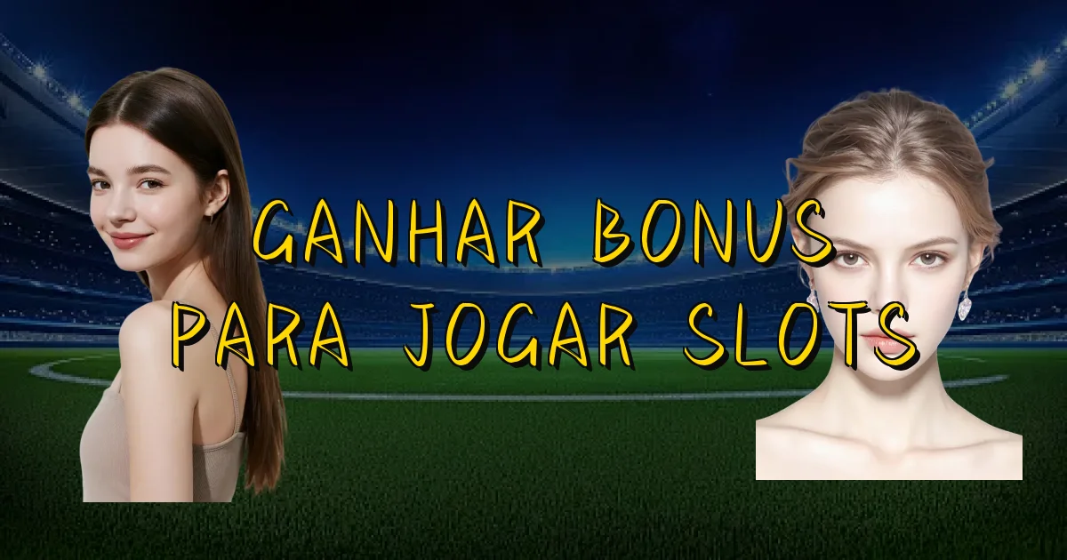 Ganhar Bonus Para Jogar Slots Oficial