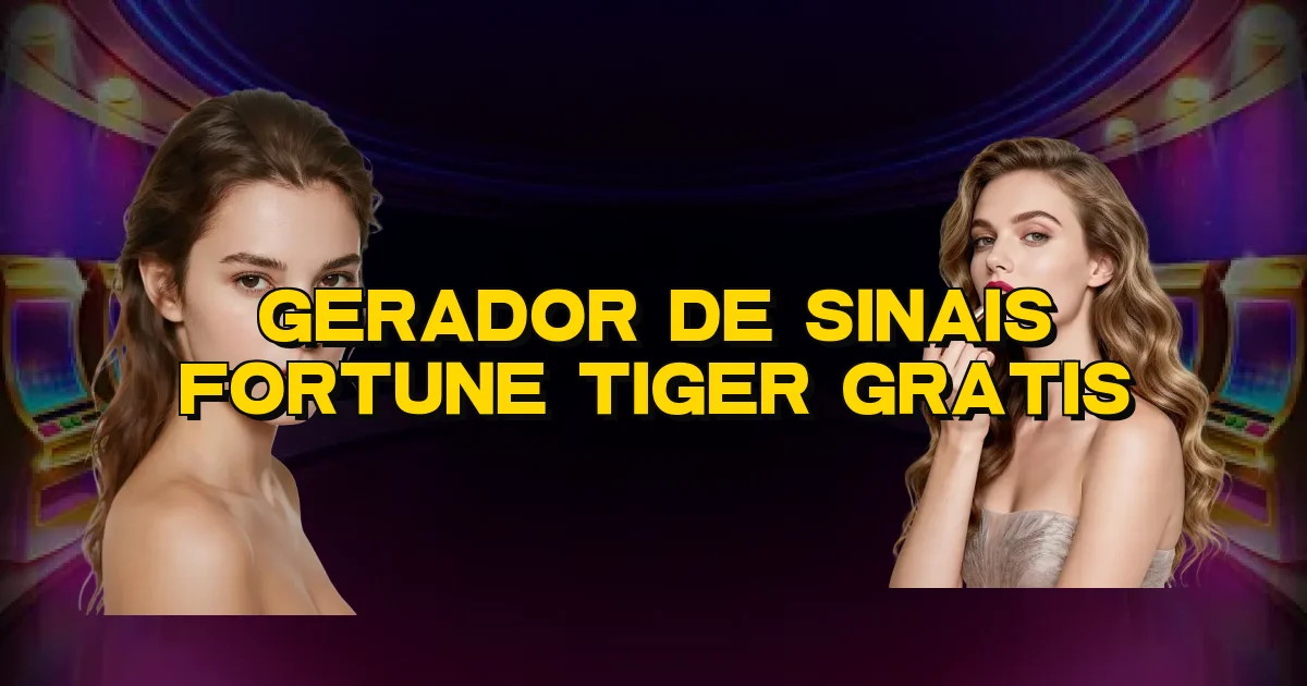Gerador De Sinais Fortune Tiger Gratis Oficial
