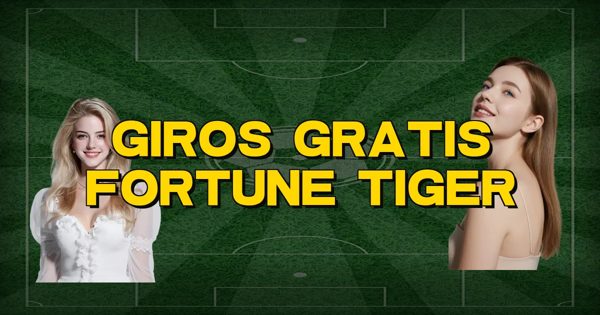 Giros Gratis Fortune Tiger Oficial