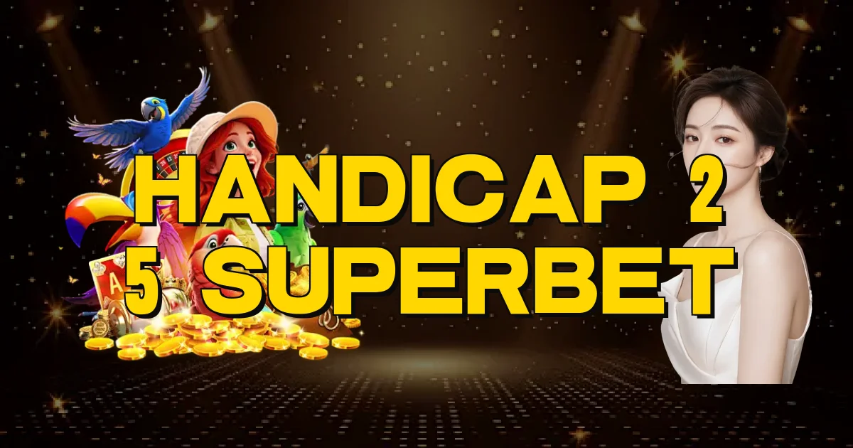 Handicap 2 5 Superbet Oficial