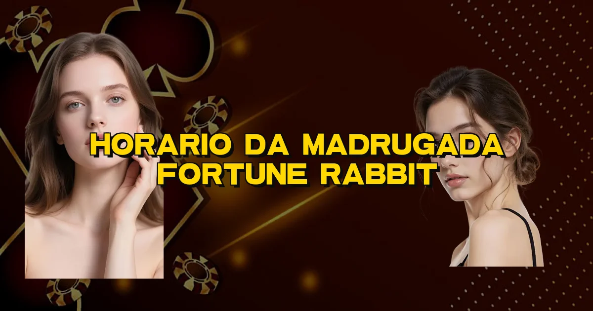 Horario Da Madrugada Fortune Rabbit Oficial